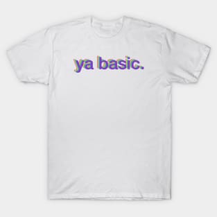 ya basic. T-Shirt